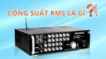 RMS là gì? Cách lựa chọn công suất RMS cho amply và loa