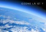 Vai trò của tầng ozon là gì? Con người cần làm gì để bảo vệ tầng ozon