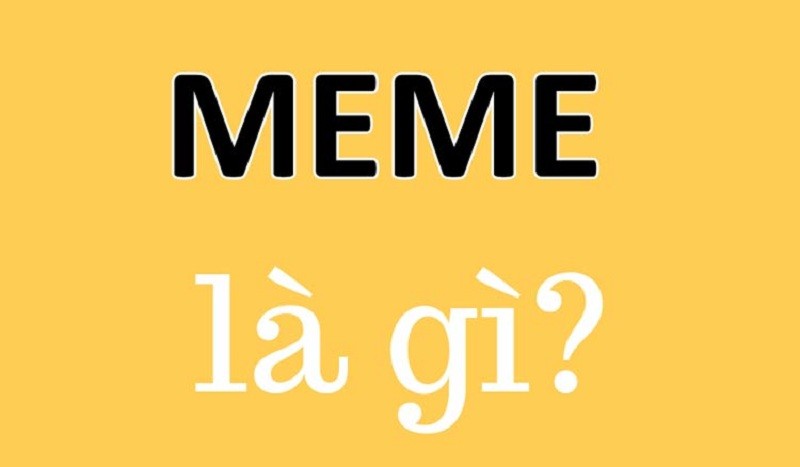 Meme là gì? TOP 8 mẫu meme được yêu thích nhất hiện nay