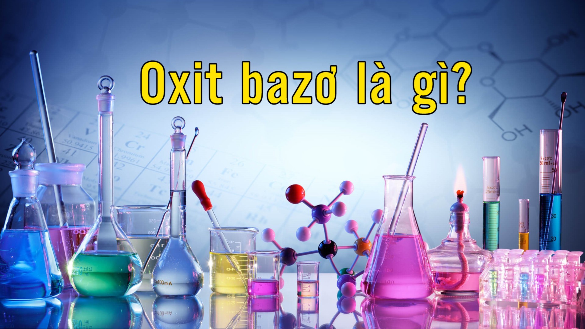 Tìm hiểu Oxit bazo là gì? Cách gọi tên, tính chất và dạng bài tập
