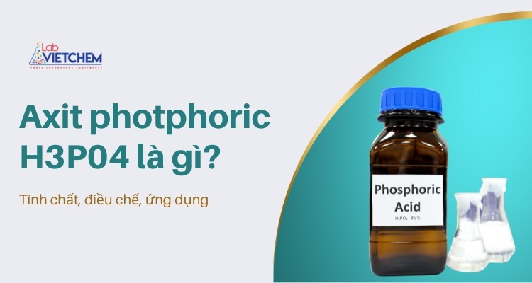 Axit photphoric có độc không? Tính chất nổi bật của H3PO4