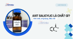 Axit Salicylic là gì? Các phương pháp điều chế hiện nay