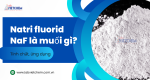 Natri fluoride là gì? Có độc không và có tác dụng gì?