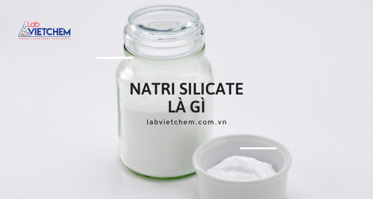Natri silicate là gì?