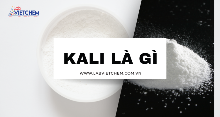 Kali là gì?  Tính chất, điều chế và ứng dụng trong ngành sản xuất