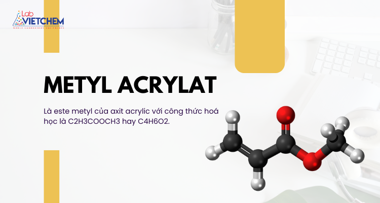 Metyl acrylat là gì? Công thức cấu tạo và tính chất đặc trưng
