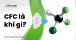 Chlorofluorocarbon - CFC là gì? Có ảnh hưởng gì tới môi trường, sức khoẻ?