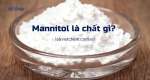 Manitol là chất gì? Tính chất và ứng dụng nổi bật trong dược phẩm