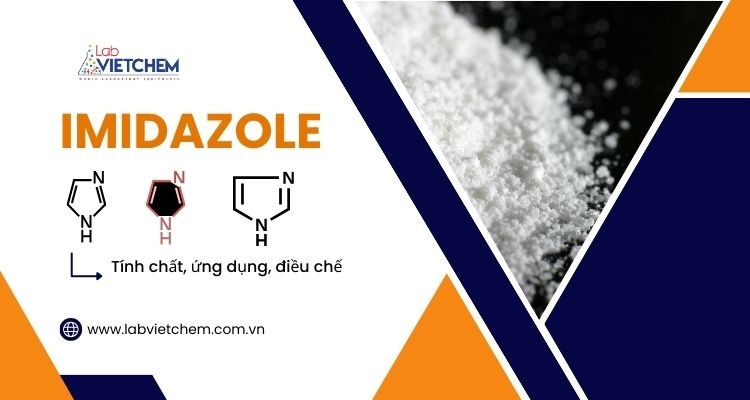 Imidazole là hóa chất gì? Tổng hợp tính chất, ứng dụng