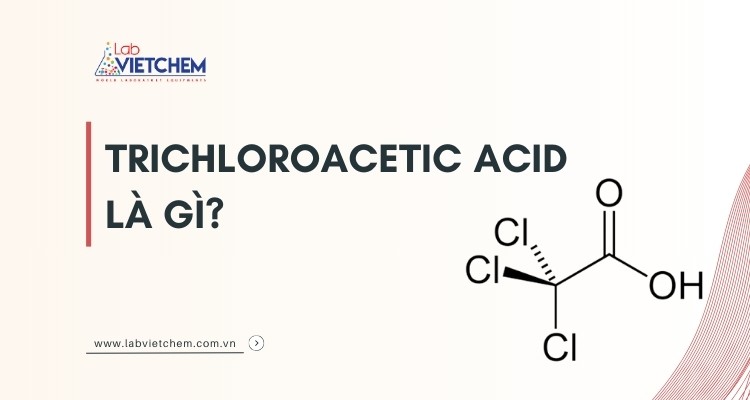 Trichloroacetic Acid là gì? Tổng quan tính chất, điều chế, ứng dụng