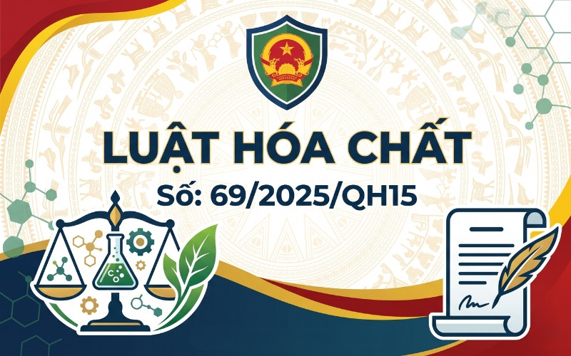 Luật hóa chất số 69/2025/QH15 | Thông tin chi tiết và những điểm mới đáng chú ý