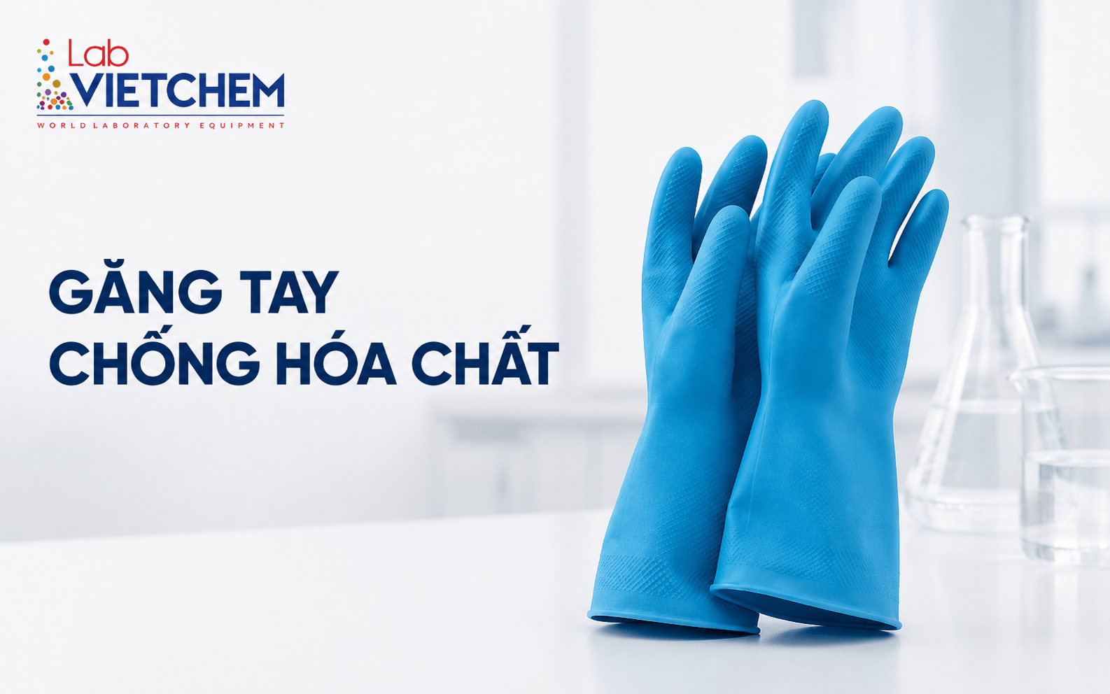 Găng tay chống hóa chất là gì? Phân loại và cách lựa chọn an toàn