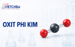 Oxit phi kim là gì? Phân loại, tính chất và ví dụ